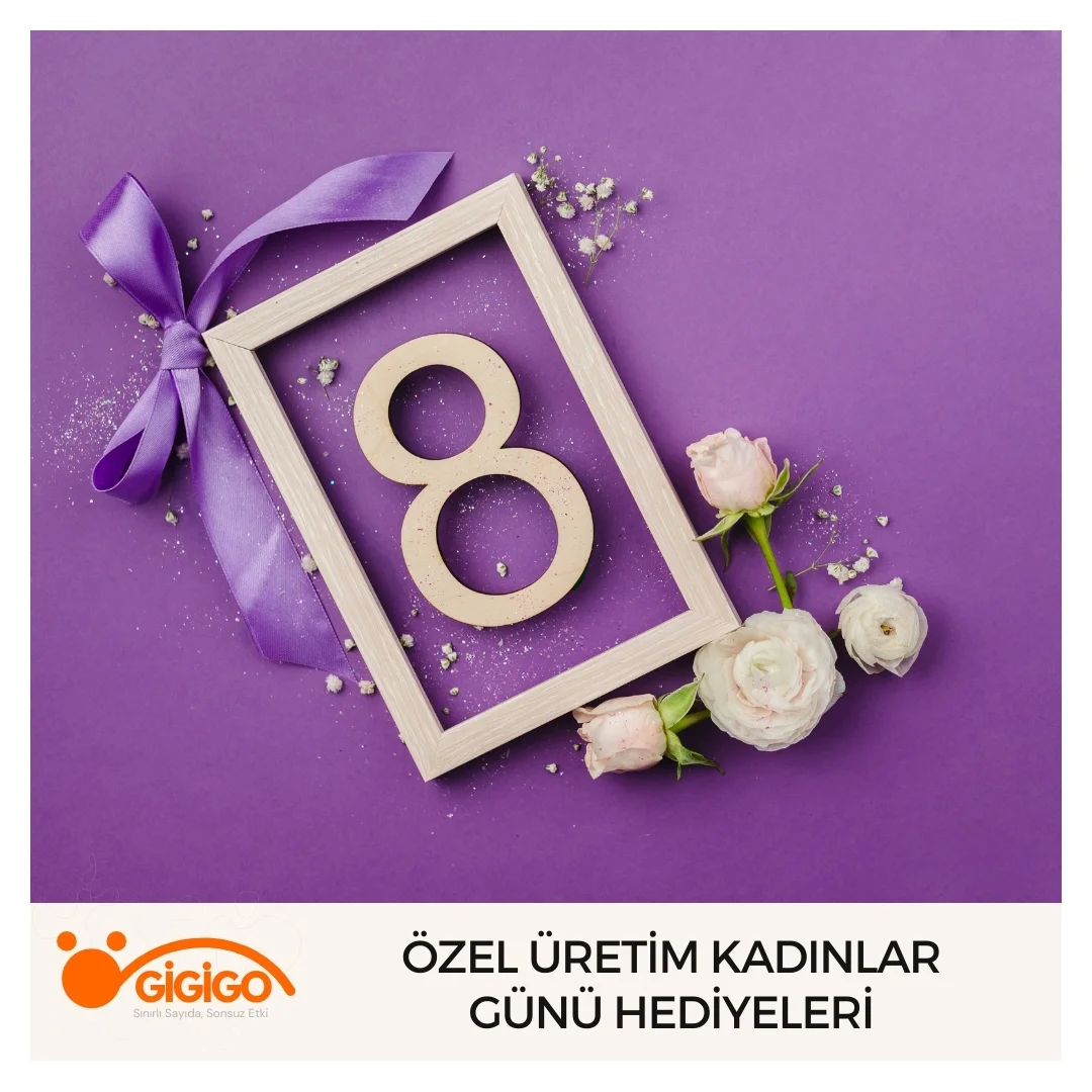 Özel Üretim Kadınlar Günü Hediyeleri