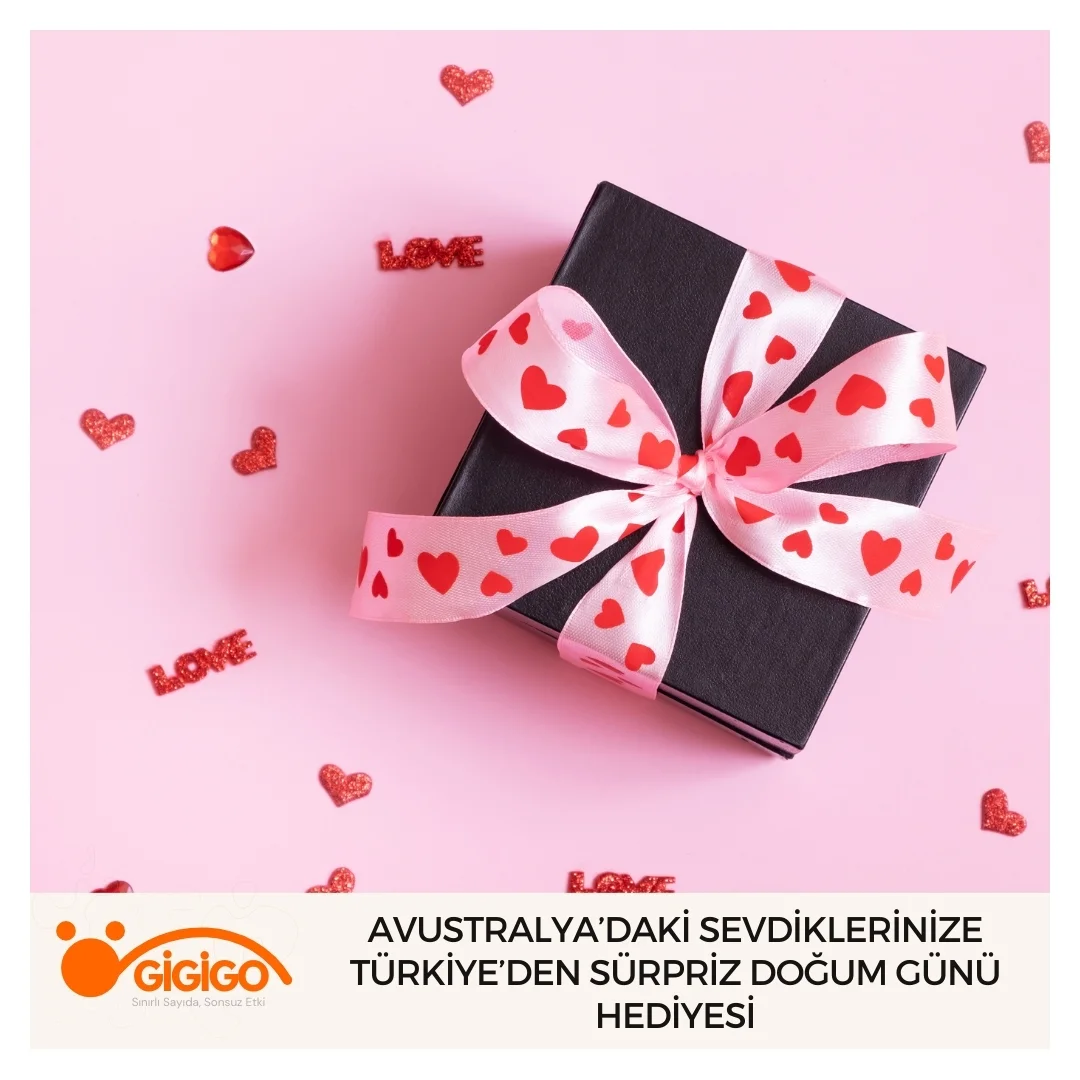 Avustralya’daki Sevdiklerinize Türkiye’den Sürpriz Doğum Günü Hediyesi