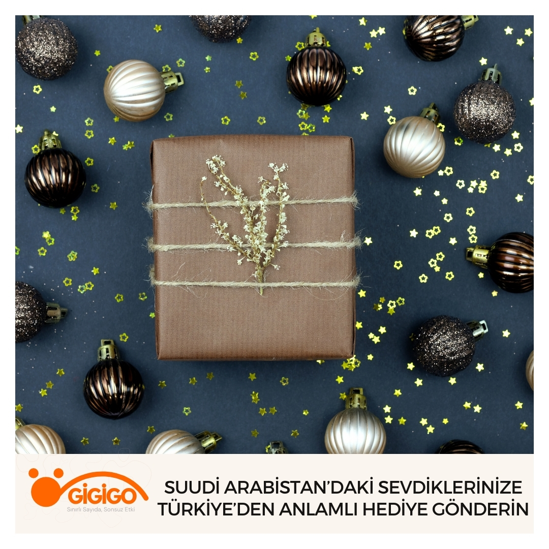 Suudi Arabistan’daki Sevdiklerinize Türkiye’den Anlamlı Hediye Gönderin