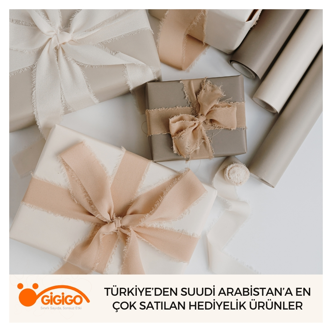 Türkiye’den Suudi Arabistan’a En Çok Satılan Hediyelik Ürünler