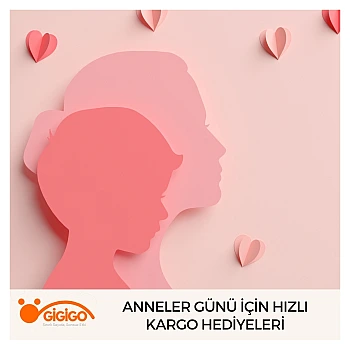 Anneler Günü İçin Hızlı Kargo Hediyeleri