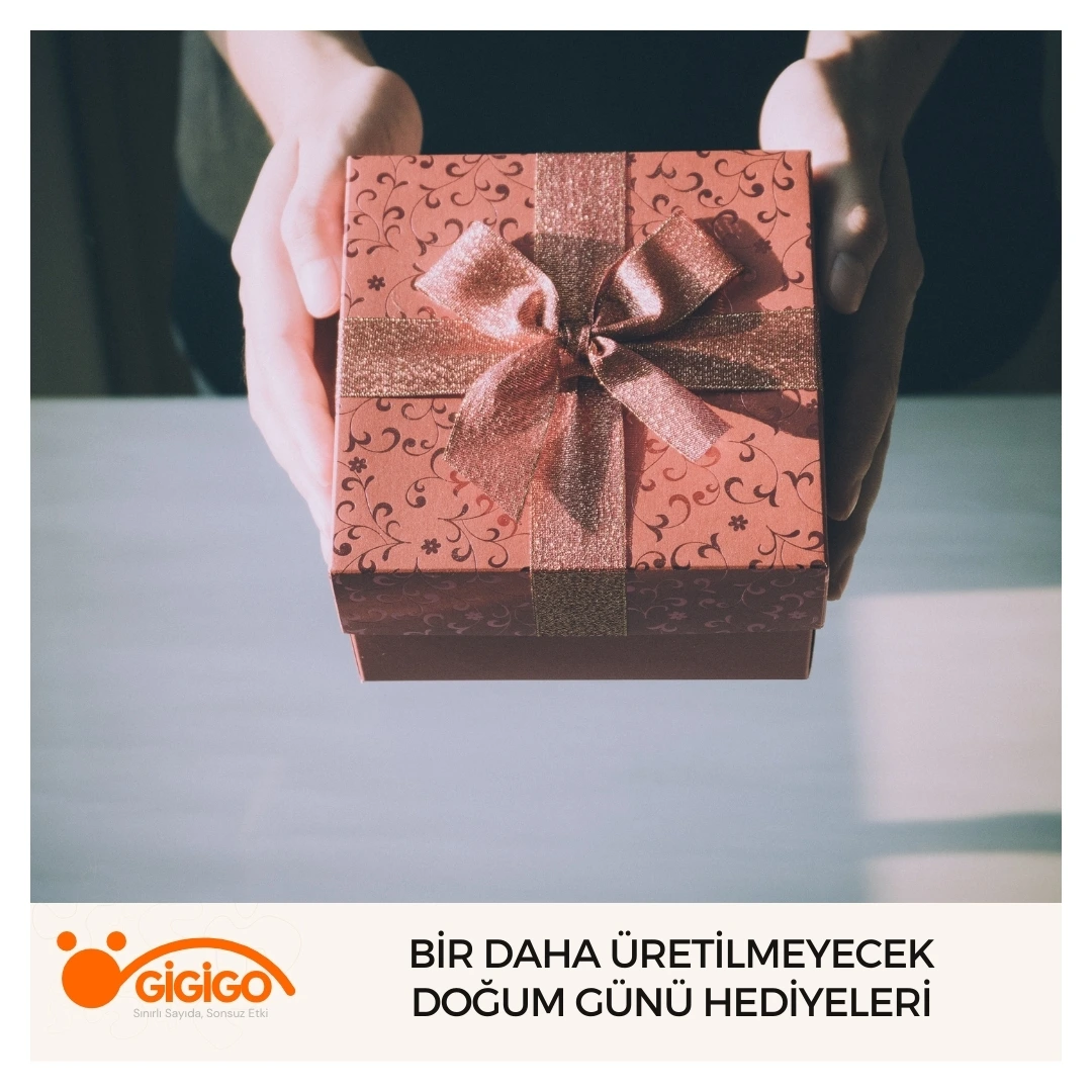 Bir Daha Üretilmeyecek Doğum Günü Hediyeleri