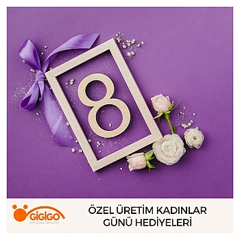 Özel Üretim Kadınlar Günü Hediyeleri