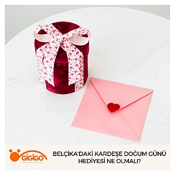 Belçika’daki Kardeşe Doğum Günü Hediyesi Ne Olmalı